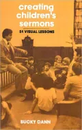 Creating Children's Sermons: Fifty-One Visual Lessons