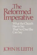 The Reformed Imperative: What the Church Has to Say That No One Else Can Say