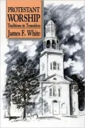 Protestant Worship; Traditions in Transition