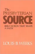 The Presbyterian Source: Bible Words That Shape a Faith