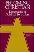 Becoming Christian: Dimensions of Spiritual Formation