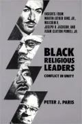 Black Religious Leaders: Conflict in Unity - Insights from Martin Luther King, Jr. , Malcolm X, Joseph H. Jackson, and Adam Clayton Powell, Jr.