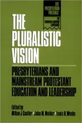 The Pluralistic Vision: Presbyterians and Mainstream Protestant Education and Leadership