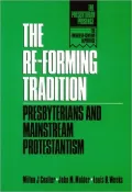 The Re-Forming Tradition: Presbyterians and Mainstream Protestantism