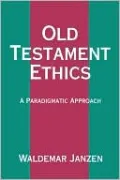Old Testament Ethics: A Paradigmatic Approach