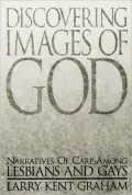 Discovering Images of God: Narratives of Care among Lesbians and Gays