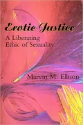 Erotic Justice: A Liberating Ethic of Sexuality