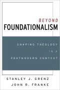 Beyond Foundationalism: Shaping Theology in a Postmodern Context