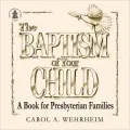 Baptism of Your Child: A Book for Presbyterian Families