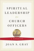 Spiritual Leadership for Church Officers: A Handbook
