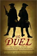 The Duel: The Parallel Lives of Alexander Hamilton & Aaron Burr