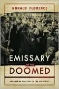 Emissary of the Doomed: Bargaining for Lives in the Holocaust