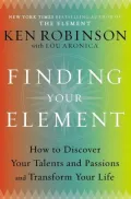Finding Your Element: How to Discover Your Talents and Passions and Transform Your Life
