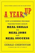 A Year Up: How A Pioneering Program Teaches Young Adults Real Skills For Real Jobs With Real Success