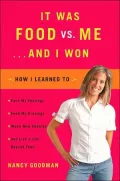 It Was Food vs. Me and I Won: How I Learned to Face My Feelings, Feed My Cravings, Make New Choices and Live a Life Beyond Food