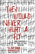 They Would Never Hurt a Fly: War Criminals on Trial in the Hague