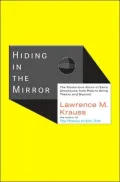 Hiding in the Mirror : The Mysterious Allure of Extra Dimensions, from Plato to String Theory and Beyond