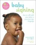 Baby Signing: How to Talk with Your Baby in American Sign Language