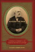 Reading the Man: A Portrait of Robert E. Lee through His Private Letters