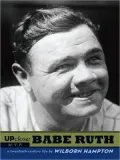 Babe Ruth: A Twentieth-Century Life