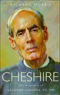 Cheshire The Biography of Leonard Cheshire, Vc, Om