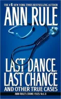 Last Dance, Last Chance and Other True Cases (Ann Rule's Crime Files Series #8)