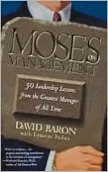 Moses on Management: 50 Leadership Lessons from the Greatest Manager of All Time