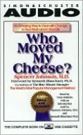 Who Moved My Cheese: An Amazing Way to Deal With Change in Your Work and In Your Life