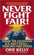 Never Fight Fair!: Inside the Legendary U. S. Navy Seals, Their Own True Stories
