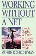 Working Without a Net How to Survive & Thrive in Today's High Risk Business World