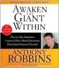 Awaken the Giant Within: How to Take Immediate Control of Your Mental, Emotional, Physical, & Financial Destiny