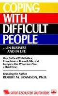 Coping With Difficult People ...in Business and in Life