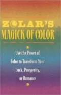Zolar's Magick of Color: Use the Power of Color to Transform Your Luck, Prosperity, or Romance