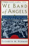 We Band of Angels: The Untold Story of American Nurses Trapped on Bataan by the Japanese