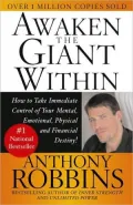 Awaken the Giant Within: How to Take Immediate Control of Your Mental, Emotional, Physical, & Financial Destiny