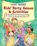 Kids' Party Games and Activities: Hundreds of Exciting Things to Do at Parties for Kids 2-12