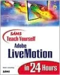 Sams Teach Yourself Adobe Livemotion in 24 Hours