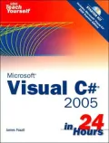 Sams Teach Yourself Microsoft Visual C# 2005 in 24 Hours: Complete Starter Kit
