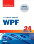 Sams Teach Yourself WPF in 24 Hours (Sams Teach Yourself -- Hours Series)