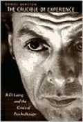 The Crucible of Experience: R. D. Laing and the Crisis of Psychotherapy