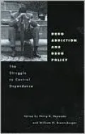 Drug Addiction and Drug Policy: The Struggle to Control Dependence