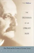 Dilemmas of an Upright Man: Max Planck and the Fortunes of German Science