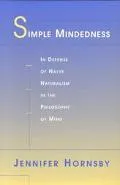 Simple Mindedness In Defense of Naive Naturalism in the Philosophy of Mind