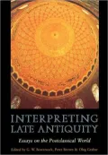 Interpreting Late Antiquity: Essays on the Postclassical World