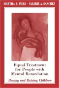 Equal Treatment for People with Mental Retardation: Having and Raising Children