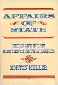 Affairs of State: Public Life in Late Nineteenth-Century America