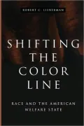 Shifting the Color Line: Race and the American Welfare State