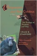 Chimpanzee and Red Colobus: The Ecology of Predator and Prey, With a Foreword by Richard Wrangham