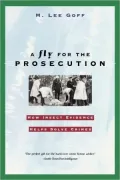 A Fly for the Prosecution: How Insect Evidence Helps Solve Crimes