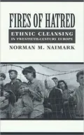 Fires of Hatred: Ethnic Cleansing in Twentieth-Century Europe